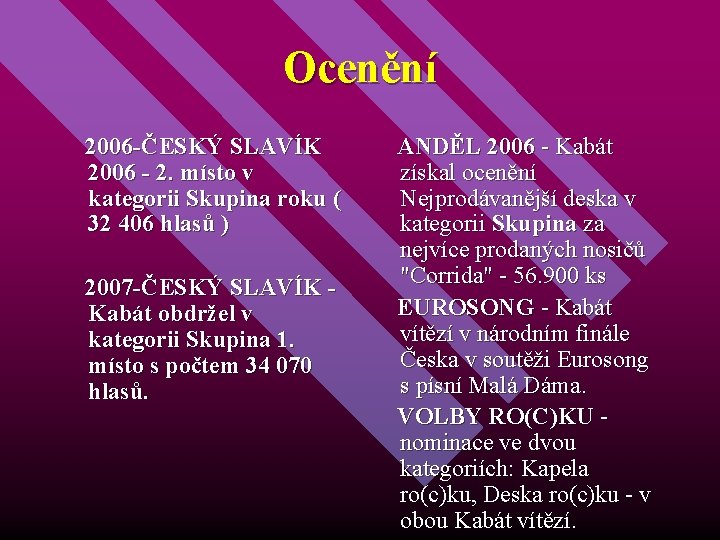 Ocenění 2006 -ČESKÝ SLAVÍK 2006 - 2. místo v kategorii Skupina roku ( 32