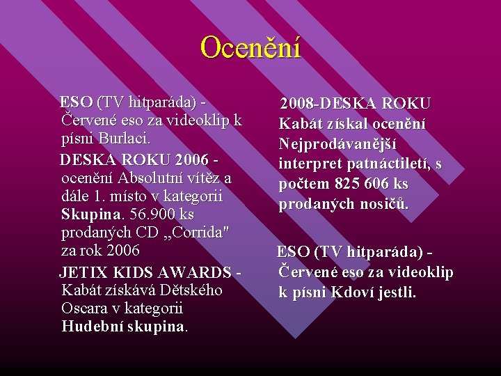 Ocenění ESO (TV hitparáda) - Červené eso za videoklip k písni Burlaci. DESKA ROKU