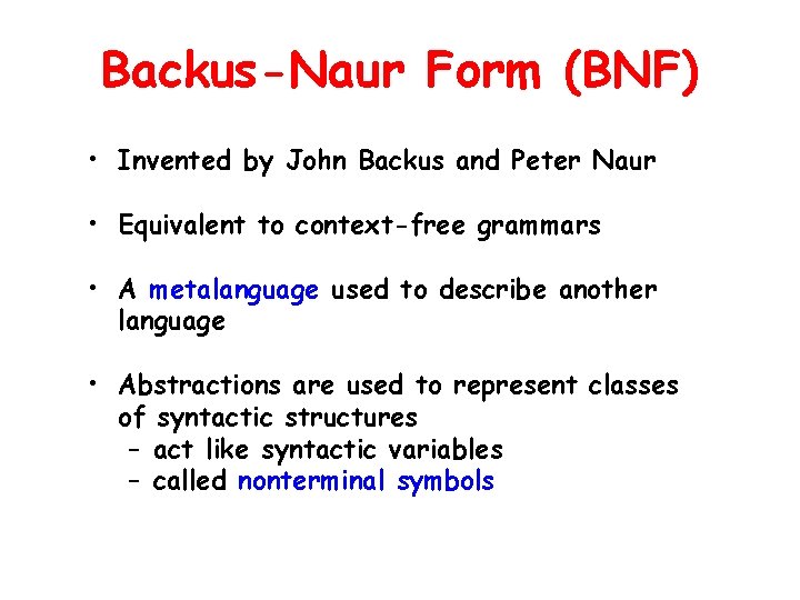 Backus-Naur Form (BNF) • Invented by John Backus and Peter Naur • Equivalent to