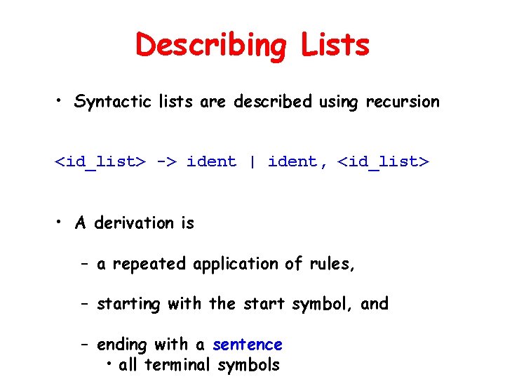 Describing Lists • Syntactic lists are described using recursion <id_list> -> ident | ident,