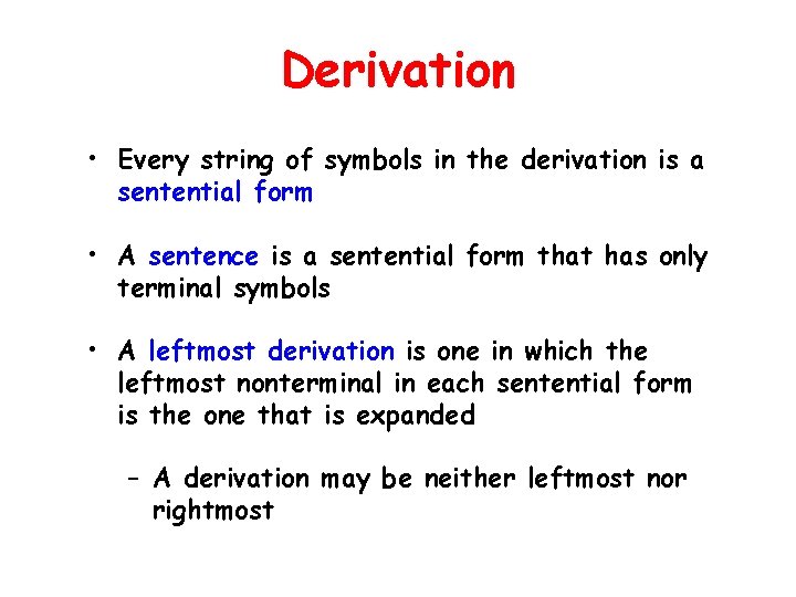 Derivation • Every string of symbols in the derivation is a sentential form •