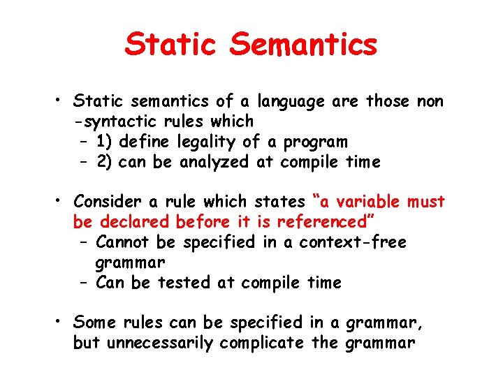 Static Semantics • Static semantics of a language are those non -syntactic rules which