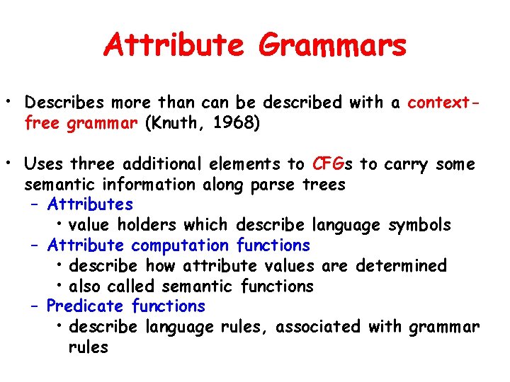Attribute Grammars • Describes more than can be described with a contextfree grammar (Knuth,