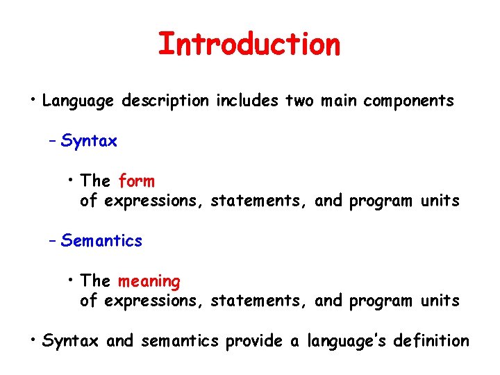 Introduction • Language description includes two main components – Syntax • The form of