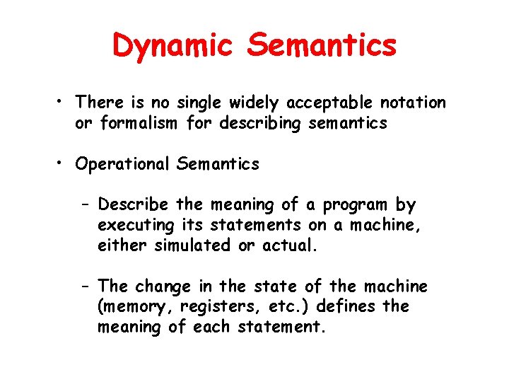 Dynamic Semantics • There is no single widely acceptable notation or formalism for describing