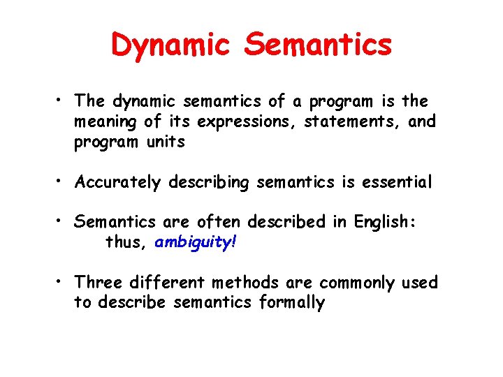 Dynamic Semantics • The dynamic semantics of a program is the meaning of its