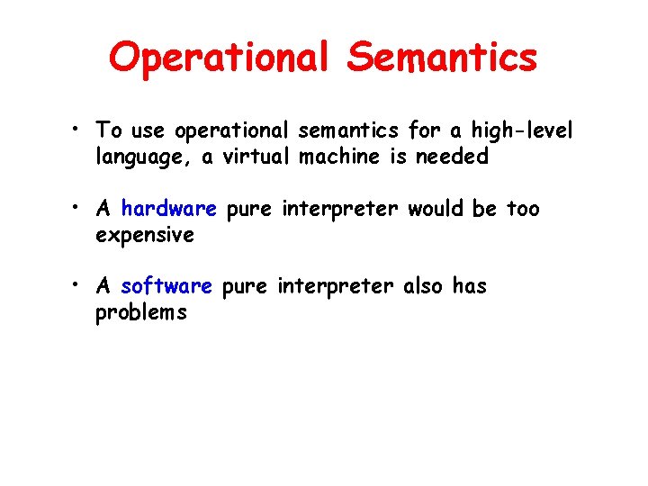 Operational Semantics • To use operational semantics for a high-level language, a virtual machine