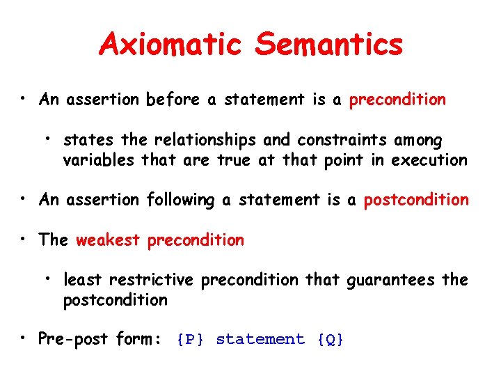 Axiomatic Semantics • An assertion before a statement is a precondition • states the