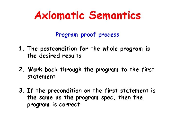 Axiomatic Semantics Program proof process 1. The postcondition for the whole program is the