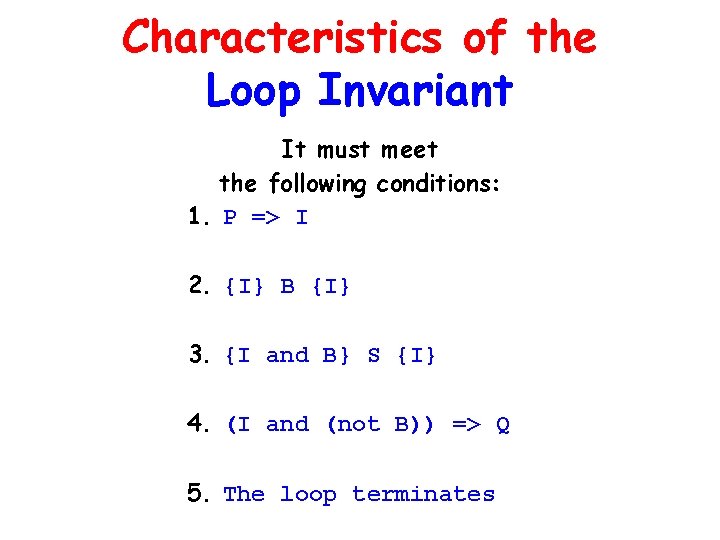 Characteristics of the Loop Invariant It must meet the following conditions: 1. P =>