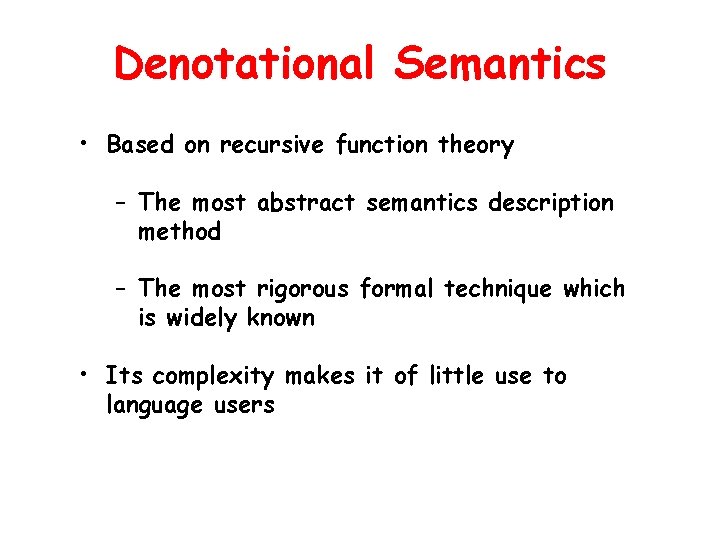 Denotational Semantics • Based on recursive function theory – The most abstract semantics description