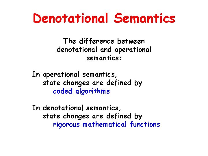 Denotational Semantics The difference between denotational and operational semantics: In operational semantics, state changes