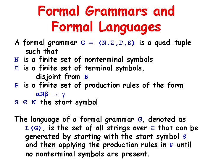 Formal Grammars and Formal Languages A formal grammar G = (N, Σ, P, S)