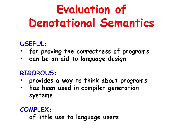 Evaluation of Denotational Semantics USEFUL: • for proving the correctness of programs • can