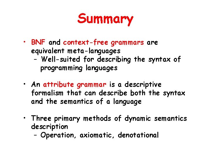 Summary • BNF and context-free grammars are equivalent meta-languages – Well-suited for describing the