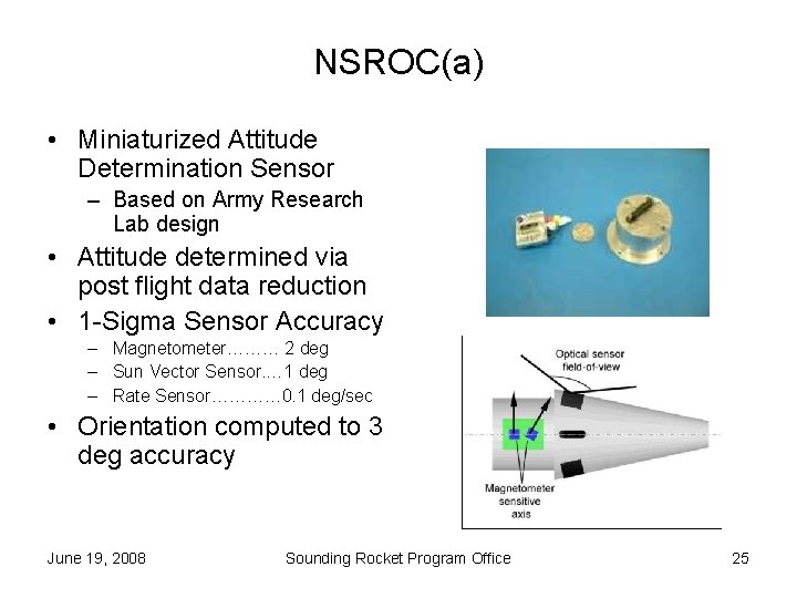 NSROC(a) • Miniaturized Attitude Determination Sensor – Based on Army Research Lab design •