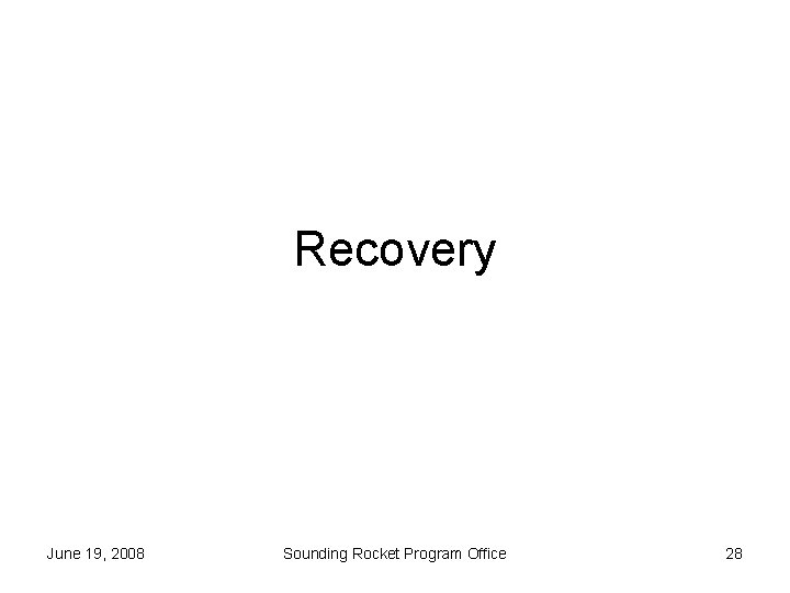 Recovery June 19, 2008 Sounding Rocket Program Office 28 