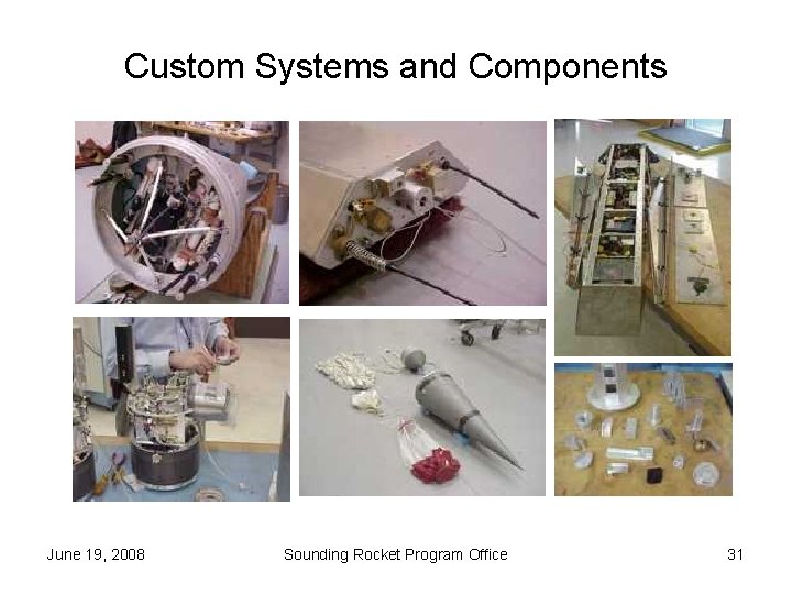 Custom Systems and Components June 19, 2008 Sounding Rocket Program Office 31 