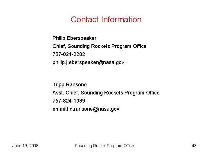 Contact Information Philip Eberspeaker Chief, Sounding Rockets Program Office 757 -824 -2202 philip. j.