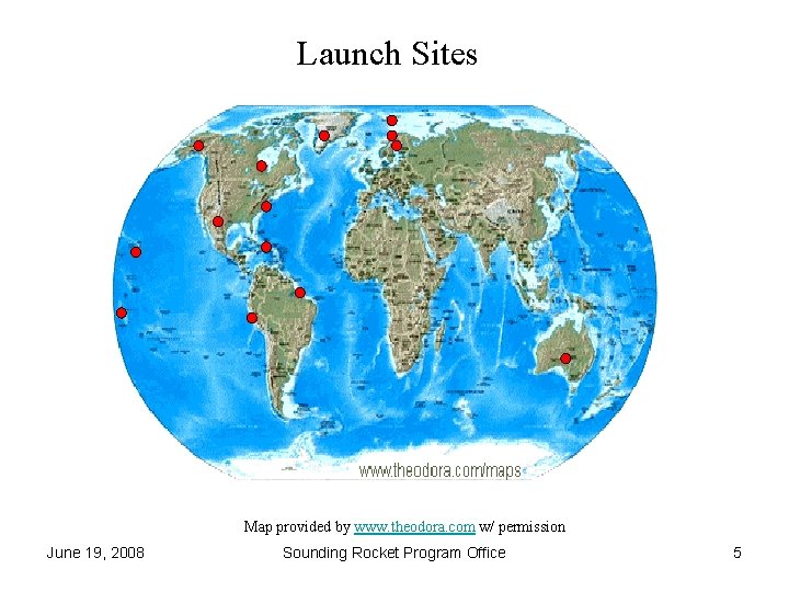 Launch Sites Map provided by www. theodora. com w/ permission June 19, 2008 Sounding