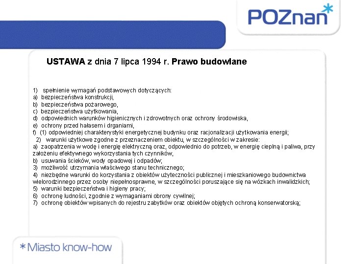 USTAWA z dnia 7 lipca 1994 r. Prawo budowlane 1) spełnienie wymagań podstawowych dotyczących: USTAWA z dnia 7 lipca 1994 r. Prawo budowlane 1) spełnienie wymagań podstawowych dotyczących:
