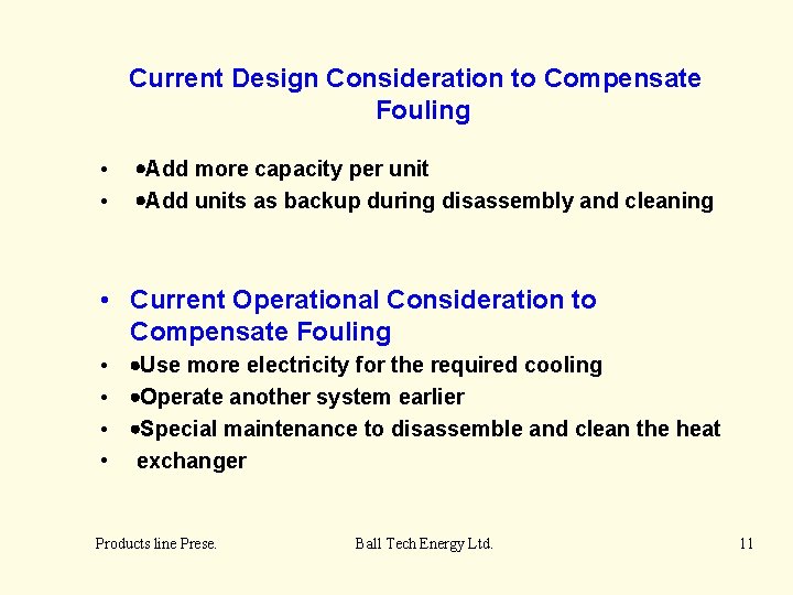 Current Design Consideration to Compensate Fouling • • ·Add more capacity per unit ·Add