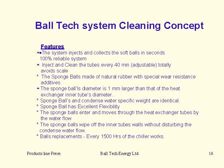 Ball Tech system Cleaning Concept Features *·The system injects and collects the soft balls