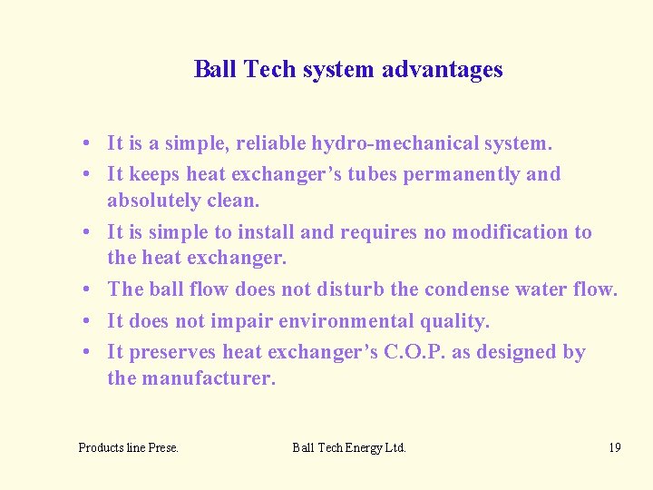 Ball Tech system advantages • It is a simple, reliable hydro-mechanical system. • It