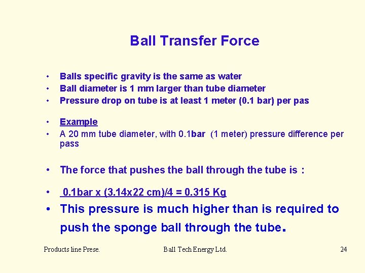 Ball Transfer Force • • • Balls specific gravity is the same as water