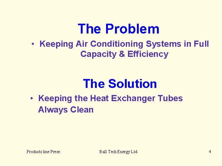 The Problem • Keeping Air Conditioning Systems in Full Capacity & Efficiency The Solution