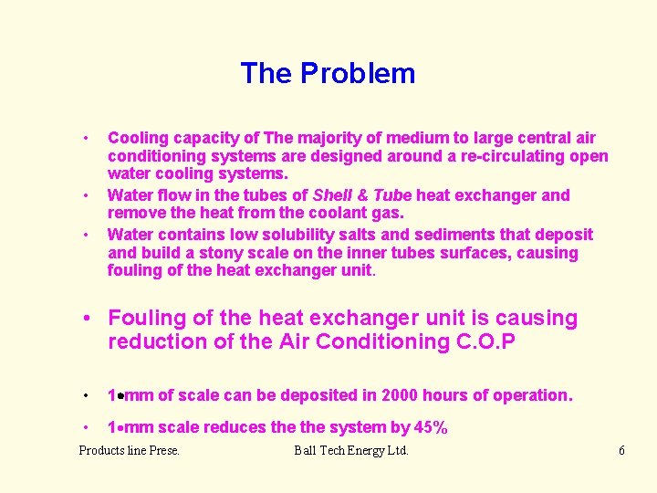 The Problem • • • Cooling capacity of The majority of medium to large