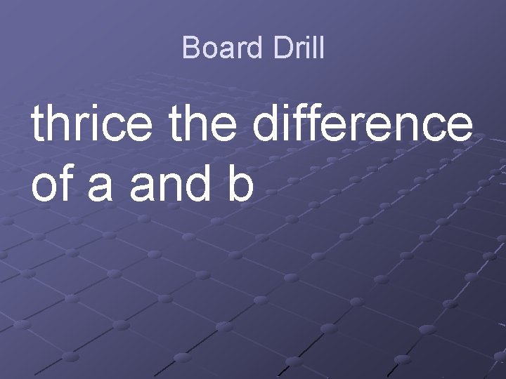 Board Drill thrice the difference of a and b 