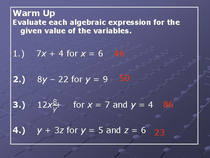 Warm Up Evaluate each algebraic expression for the given value of the variables. 1.