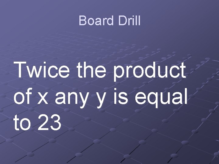 Board Drill Twice the product of x any y is equal to 23 