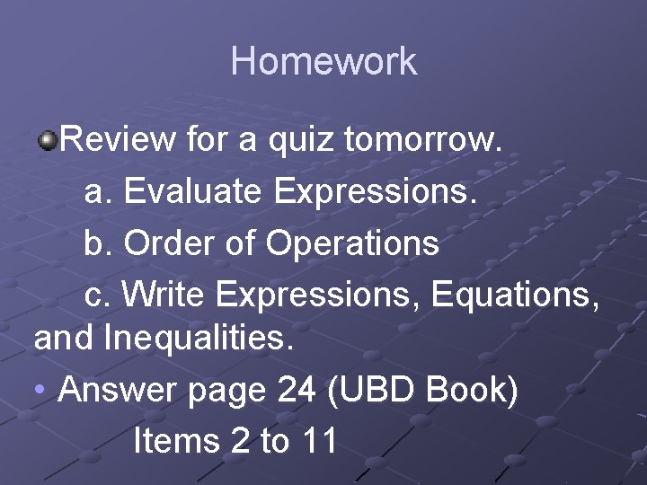 Homework Review for a quiz tomorrow. a. Evaluate Expressions. b. Order of Operations c.