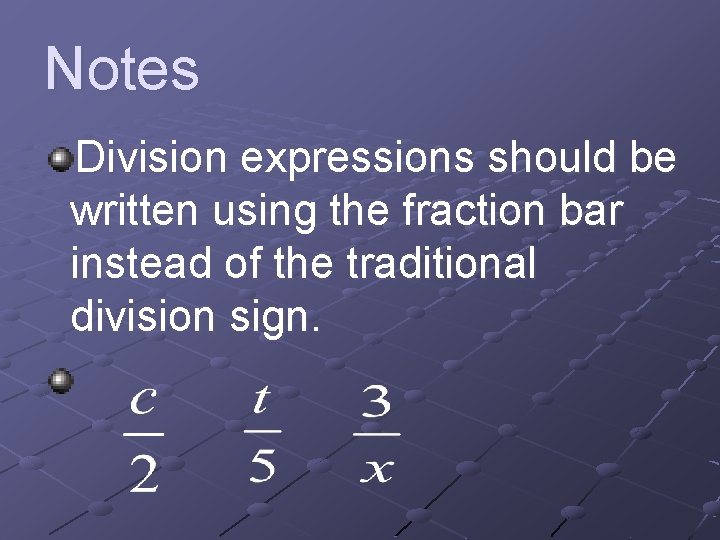 Notes Division expressions should be written using the fraction bar instead of the traditional