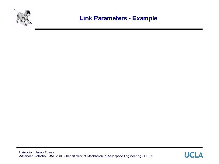 Link Parameters - Example Instructor: Jacob Rosen Advanced Robotic - MAE 263 D -