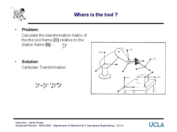 Where is the tool ? • Problem: Calculate the transformation matrix of the tool
