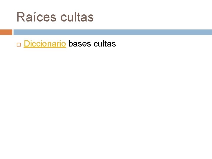 Raíces cultas Diccionario bases cultas 