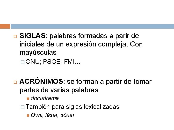  SIGLAS: palabras formadas a parir de iniciales de un expresión compleja. Con mayúsculas