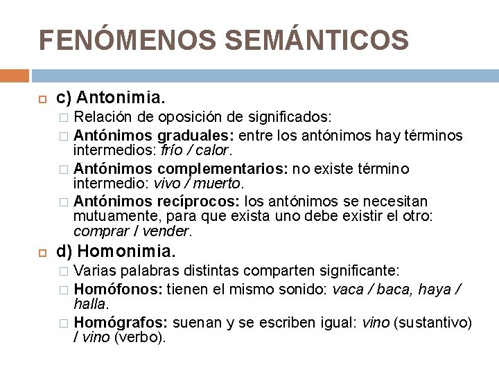 FENÓMENOS SEMÁNTICOS c) Antonimia. Relación de oposición de significados: � Antónimos graduales: entre los