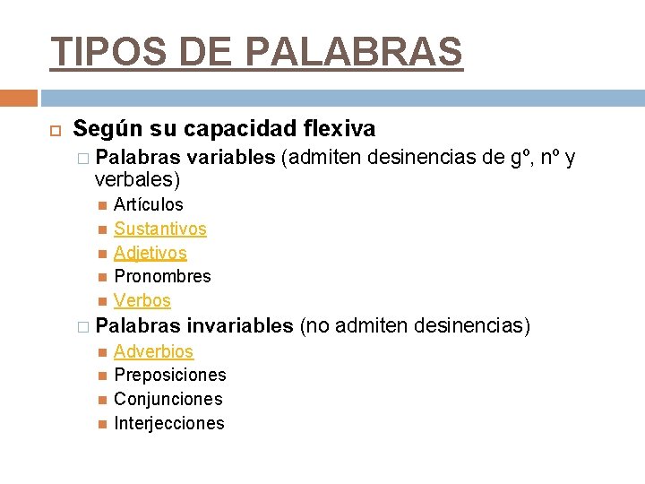 TIPOS DE PALABRAS Según su capacidad flexiva � Palabras variables (admiten desinencias de gº,