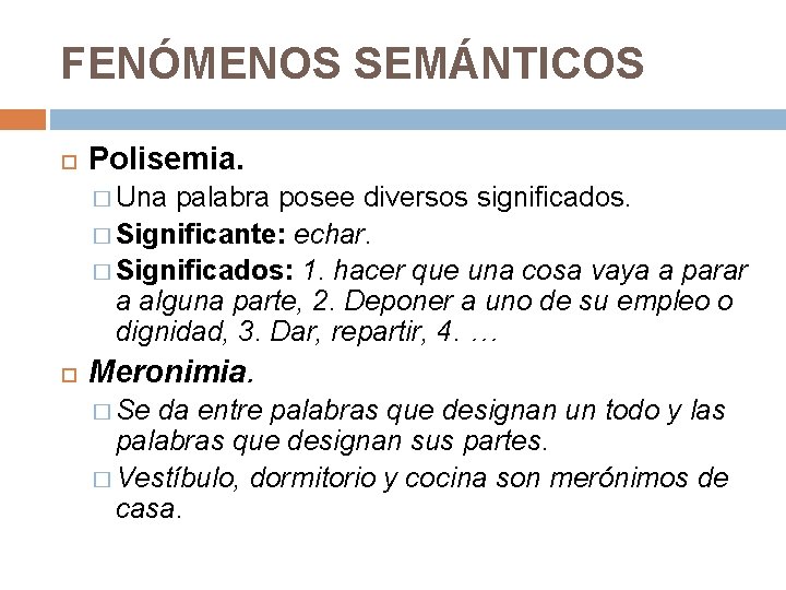 FENÓMENOS SEMÁNTICOS Polisemia. � Una palabra posee diversos significados. � Significante: echar. � Significados: