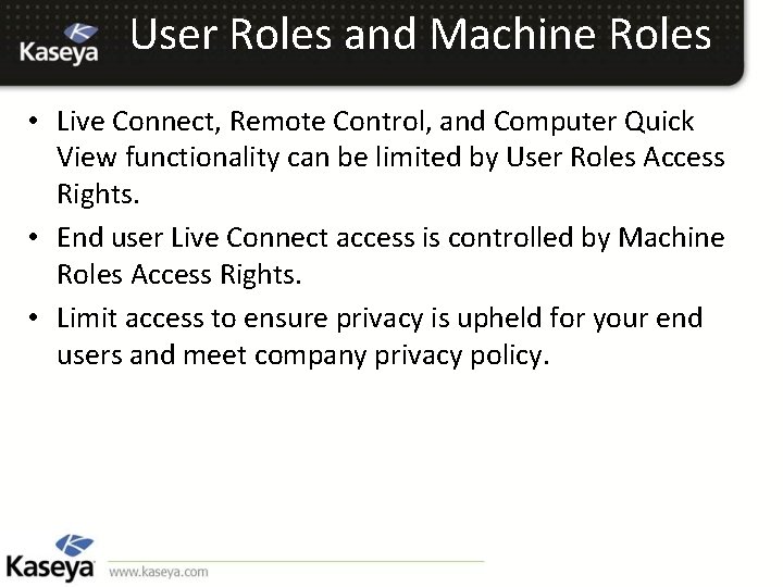 User Roles and Machine Roles • Live Connect, Remote Control, and Computer Quick View
