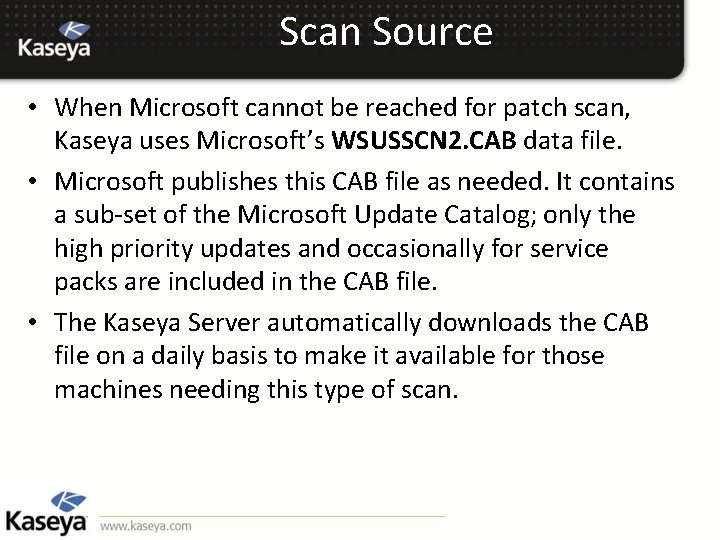 Scan Source • When Microsoft cannot be reached for patch scan, Kaseya uses Microsoft’s