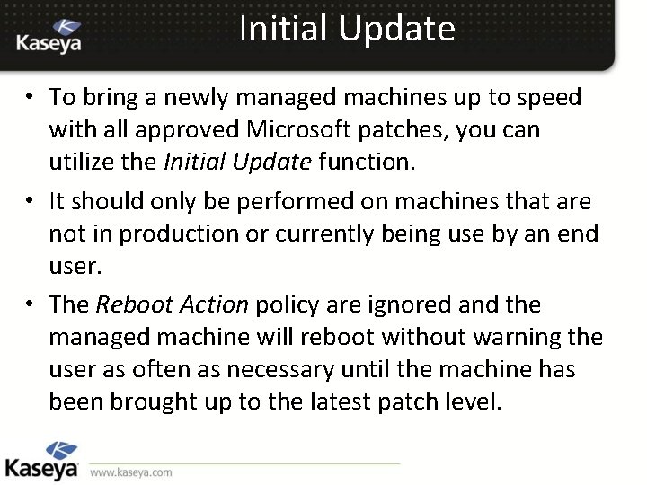 Initial Update • To bring a newly managed machines up to speed with all