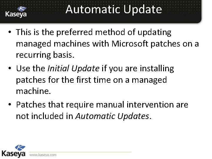 Automatic Update • This is the preferred method of updating managed machines with Microsoft