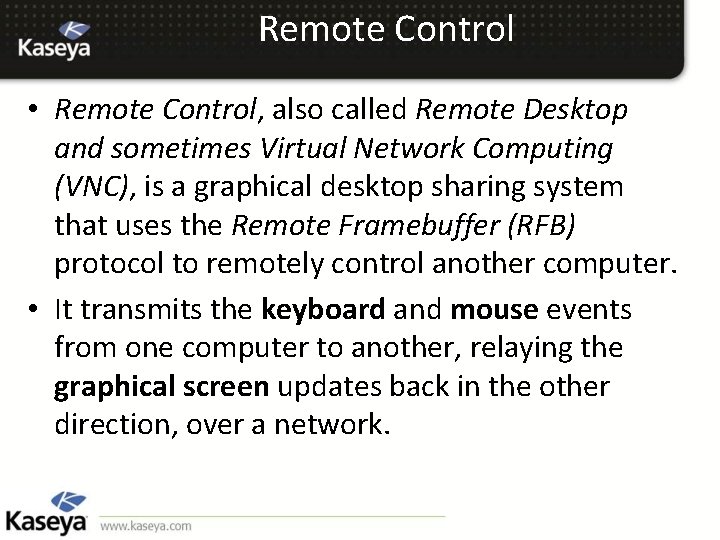 Remote Control • Remote Control, also called Remote Desktop and sometimes Virtual Network Computing