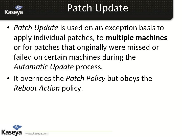 Patch Update • Patch Update is used on an exception basis to apply individual