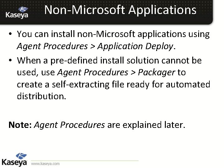 Non-Microsoft Applications • You can install non-Microsoft applications using Agent Procedures > Application Deploy.